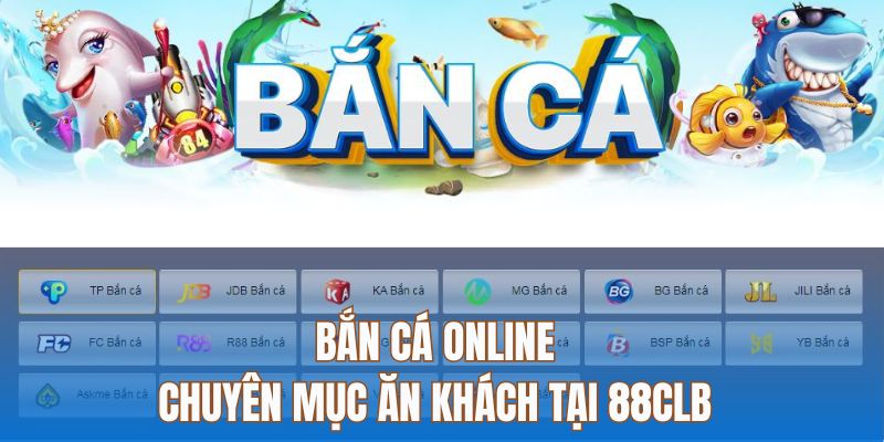 Bắn Cá Online - Khám Phá Kho Game 3d Cực Độc Đáo Của 88clb